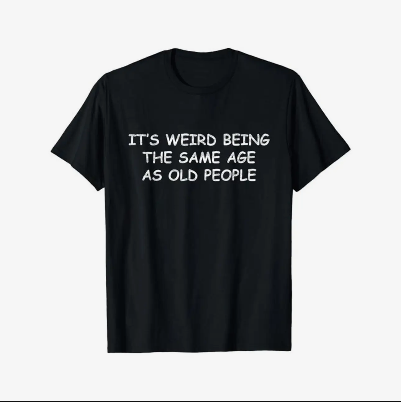 Same Age As Old People Graphic Tee